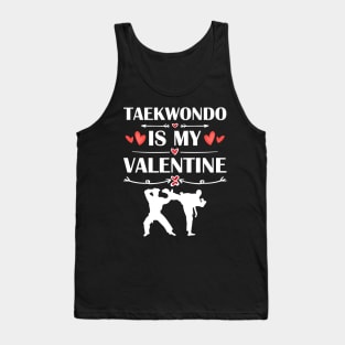 Taekwondo Is My Valentine T-Shirt Funny Humor Fans Tank Top